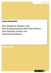 Cover von Das integrierte Medien- und Internetunternehmen AOL Time Warner - Eine kritische Analyse des Zusammenschlusses