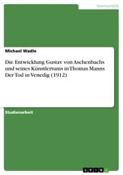 Cover von Die Entwicklung Gustav von Aschenbachs und seines Künstlertums in Thomas Manns Der Tod in Venedig (1912)