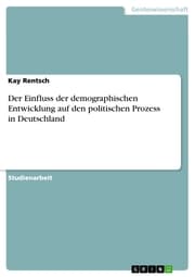 Cover von Der Einfluss der demographischen Entwicklung auf den politischen Prozess in Deutschland