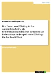 Cover von Der Einsatz von E-Mailing in der Automobilindustrie als kommunikationspolitisches Instrument des E-Marketings am Beispiel eines E-Mailings für den Ford C-MAX