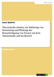 Cover von Theoretische Ansätze zur Erklärung von Entstehung und Wirkung der Benachteiligung von Frauen auf dem Arbeitsmarkt und im Betrieb