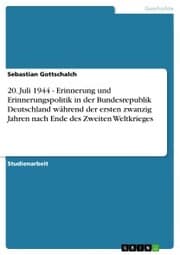 Cover von 20. Juli 1944 - Erinnerung und Erinnerungspolitik in der Bundesrepublik Deutschland während der ersten zwanzig Jahren nach Ende des Zweiten Weltkrieges