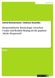 Cover von Hauptstädtische Kosmologie zwischen Utopie und Realität: Beijing als die geplante 'ideale Hauptstadt'