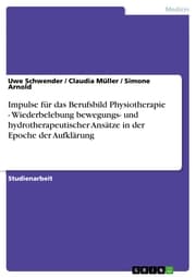 Cover von Impulse für das Berufsbild Physiotherapie - Wiederbelebung bewegungs- und hydrotherapeutischer Ansätze in der Epoche der Aufklärung