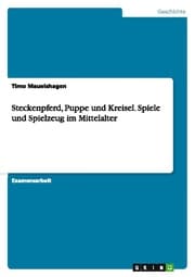 Cover von Steckenpferd, Puppe und Kreisel.Spiele und Spielzeug im Mittelalter