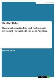Cover von Herrschaftsverständnis und Eschatologie im Kampf Friedrichs II.mit dem Papsttum