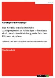 Cover von Der Konflikt um das iranische Atomprogramm als vorläufiger Höhepunkt der krisenhaften Beziehung zwischen den USA und dem Iran