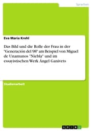 Cover von Das Bild und die Rolle der Frau in der 'Generación del 98' am Beispiel von Miguel de Unamunos 'Niebla' und im essayistischen Werk Ángel Ganivets