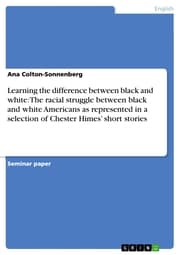 Cover von Learning the difference between black and white: The racial struggle between black and white Americans as represented in a selection of Chester Himes' short stories