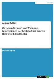 Cover von Zwischen Vernunft und Wahnsinn - Konzeptionen der Großstadt im neueren Hollywood-Blockbuster