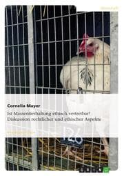 Cover von Ist Massentierhaltung ethisch vertretbar? Diskussion rechtlicher und ethischer Aspekte