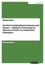 Cover von Die Bremer Stadtmusikanten kommen nach Bremen - schriftliche Fortsetzung des Märchens mit Hilfe von individuellen Stabpuppen
