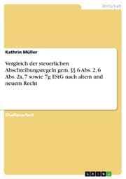 Cover von Vergleich der steuerlichen Abschreibungsregeln gem.§§ 6 Abs.2,6 Abs.2a, 7 sowie 7g EStG nach altem und neuem Recht
