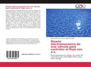Cover von Diseño electromecánico de una válvula para controlar el flujo con e.s.