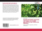 Cover von Productividad agrícola del agua en nogal pecanero del norte de México