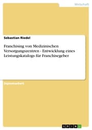 Cover von Franchising von Medizinischen Versorgungszentren - Entwicklung eines Leistungskatalogs für Franchisegeber