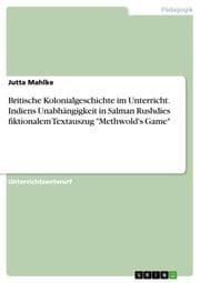 Cover von Britische Kolonialgeschichte im Unterricht. Indiens Unabhängigkeit in Salman Rushdies fiktionalem Textauszug 'Methwold's Game'