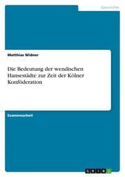 Cover von Die Bedeutung der wendischen Hansestädte zur Zeit der Kölner Konföderation