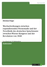 Cover von Wechselwirkungen zwischen expandierenden Pressemarkt und der Novellistik des deutschen Sprachraums zwischen Wiener Kongress und der Revolution von 1848