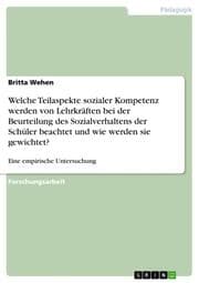 Cover von Welche Teilaspekte sozialer Kompetenz werden von Lehrkräften bei der Beurteilung des Sozialverhaltens der Schüler beachtet und wie werden sie gewichtet?