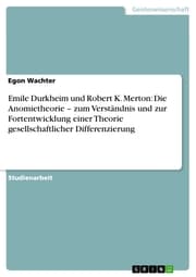 Cover von Emile Durkheim und Robert K. Merton: Die Anomietheorie - zum Verständnis und zur Fortentwicklung einer Theorie gesellschaftlicher Differenzierung