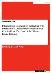 Cover von International Cooperation in Dealing with International Crimes under International Criminal Law: The Case of the Khmer Rouge Tribunal