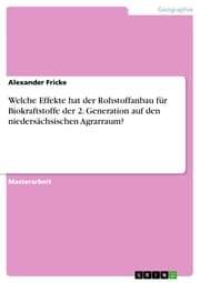 Cover von Welche Effekte hat der Rohstoffanbau für Biokraftstoffe der 2. Generation auf den niedersächsischen Agrarraum?