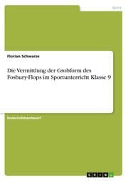 Cover von Die Vermittlung der Grobform des Fosbury-Flops im Sportunterricht Klasse 9