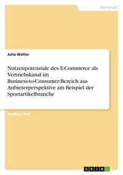 Cover von Nutzenpotenziale des E-Commerce als Vertriebskanal im Business-to-Consumer-Bereich aus Anbieterperspektive am Beispiel der Sportartikelbranche