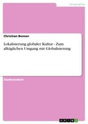 Cover von Lokalisierung globaler Kultur - Zum alltäglichen Umgang mit Globalisierung