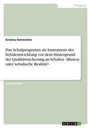Cover von Das Schulprogramm als Instrument der Schulentwicklung vor dem Hintergrund der Qualitätssicherung an Schulen - Illusion oder schulische Realität?