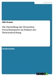 Cover von Die Darstellung der Deutschen Fortschrittspartei im Diskurs der Parteienforschung