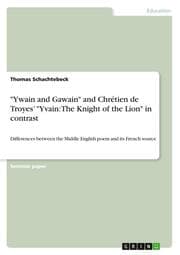 Cover von 'Ywain and Gawain' and Chrétien de Troyes 'Yvain: The Knight of the Lion' in contrast