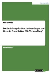 Cover von Die Beziehung der Geschwister Gregor und Grete in Franz Kafkas 'Die Verwandlung'
