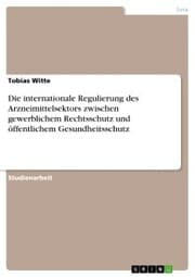 Cover von Die internationale Regulierung des Arzneimittelsektors zwischen gewerblichem Rechtsschutz und öffentlichem Gesundheitsschutz