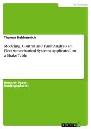 Cover von Modeling, Control and Fault Analysis in Electromechanical Systems applicated on a Shake Table