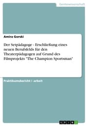 Cover von Der Setpädagoge - Erschließung eines neuen Berufsfelds für den Theaterpädagogen auf Grund des Filmprojekts 'The Champion Sportsman'