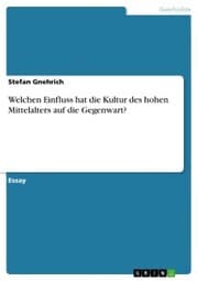 Cover von Welchen Einfluss hat die Kultur des hohen Mittelalters auf die Gegenwart?
