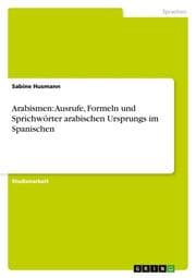 Cover von Arabismen: Ausrufe, Formeln und Sprichwörter arabischen Ursprungs im Spanischen