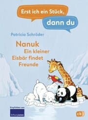 Cover von Erst ich ein Stück, dann du! - Nanuk - Ein kleiner Eisbär findet Freunde