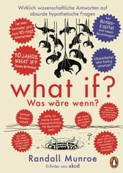 Cover von What if? Was wäre wenn? Jubiläumsausgabe: Wirklich wissenschaftliche Antworten auf absurde hypothetische Fragen