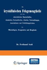 Cover von Die krystallinischen Felsgemengtheile nach ihren mineralischen Eigenschaften, chemischen Bestandtheilen, Abarten, Umwandlungen, Associationen und Felsbildungsweisen.Für Mineralogen, Geognosten und Bergleute