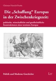 Cover von Die 'Schaffung' Europas in der Zwischenkriegszeit: politische, wirtschaftliche und gesellschaftliche Konstruktionen eines vereinten Europas
