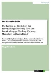 Cover von Die Familie als Institution der Entwicklungsförderung oder der Entwicklungsgefährdung für junge Menschen in Deutschland?