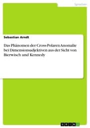 Cover von Das Phänomen der Cross-Polaren Anomalie bei Dimensionsadjektiven aus der Sicht von Bierwisch und Kennedy