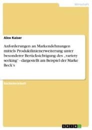 Cover von Anforderungen an Markendehnungen mittels Produktlinienerweiterung unter besonderer Berücksichtigung des variety seeking - dargestellt am Beispiel der Marke Becks