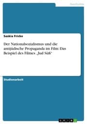 Cover von Der Nationalsozialismus und die antijüdische Propaganda im Film: Das Beispiel des Filmes 'Jud Süß'