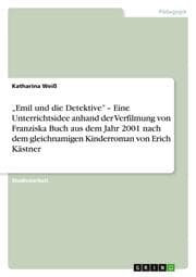 Cover von Emil und die Detektive - Eine Unterrichtsidee anhand der Verfilmung von Franziska Buch aus dem Jahr 2001 nach dem gleichnamigen Kinderroman von Erich Kästner