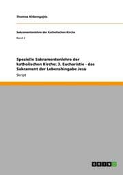 Cover von Spezielle Sakramentenlehre der katholischen Kirche: 3.Eucharistie - das Sakrament der Lebenshingabe Jesu