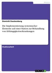 Cover von Die Implementierung systemischer Elemente auf einer Station zur Behandlung von Abhängigkeitserkrankungen